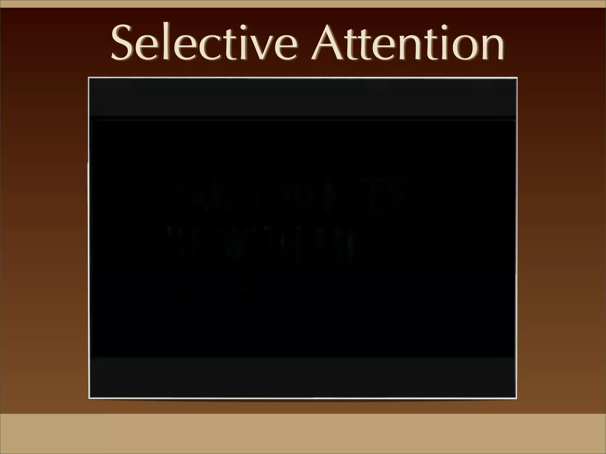 Selective Attention
 