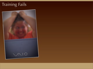 Training Fails
 