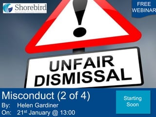 Misconduct (2 of 4)
By: Helen Gardiner
On: 21st January @ 13:00
FREE
WEBINAR
Starting
Soon
 
