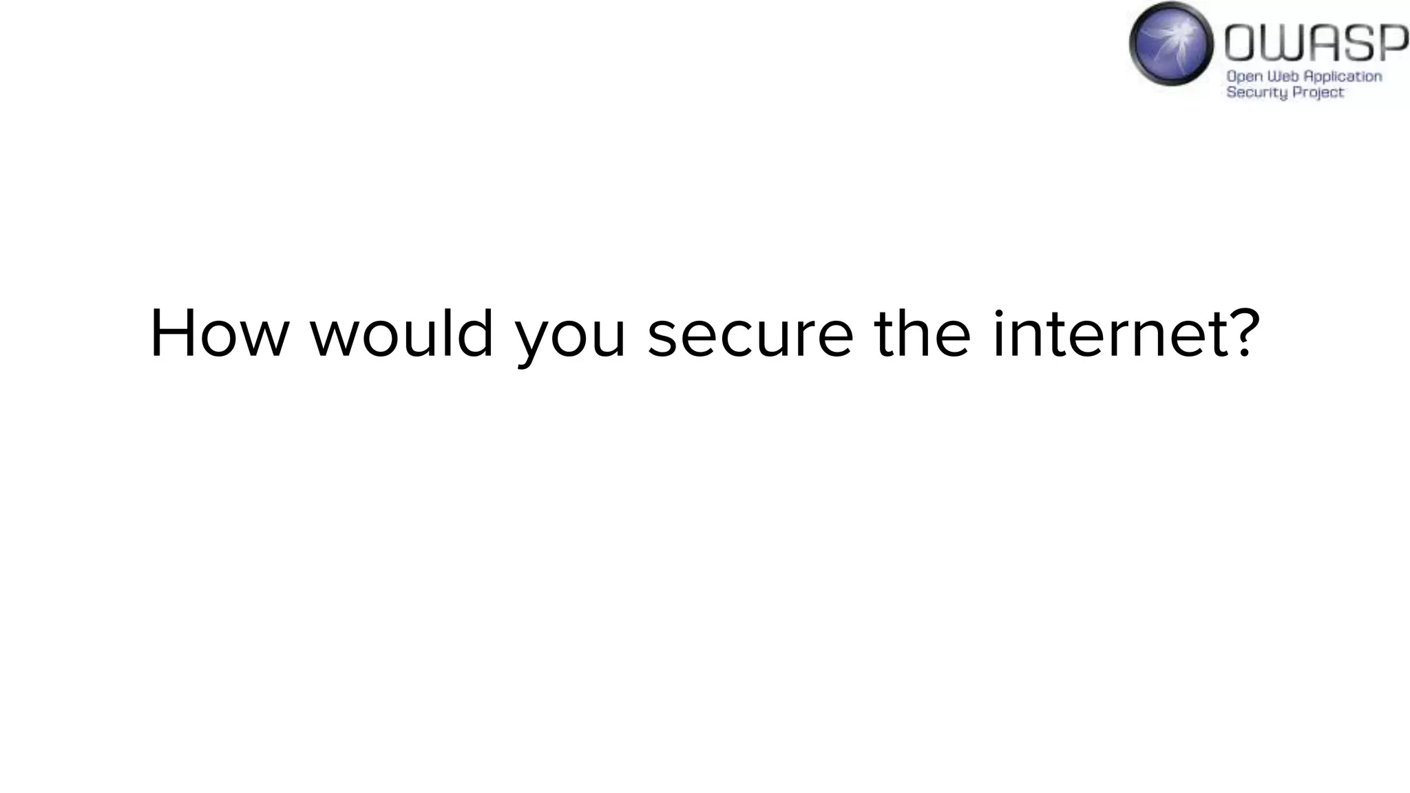 How would you secure the internet?
 