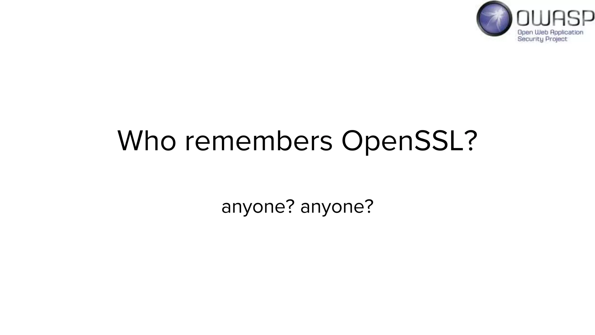 Who remembers OpenSSL?
anyone? anyone?
 