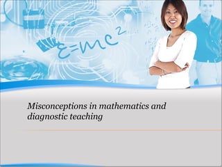 Misconceptions in mathematics and diagnostic teaching 