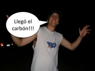 Llegó el carbón!!!