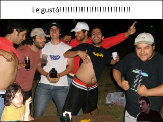 Le gustó!!!!!!!!!!!!!!!!!!!!!!!!!!!