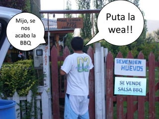 Puta la wea!!Mijo, se nos acabo la BBQSE VENDE SALSA BBQ