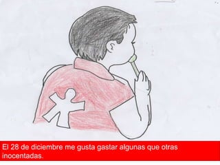 El 28 de diciembre me gusta gastar algunas que otras inocentadas. 