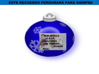 ESTE RECUERDO PERDURARÁ PARA SIEMPRE BIBLIOTECA  C.E.I.P.  DULCINEA  del TOBOSO  CIUDAD REAL 