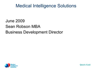Medical Intelligence Solutions ,[object Object],[object Object],[object Object]