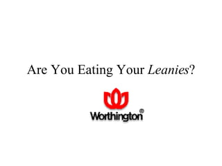 Are You Eating Your  Leanies ? 