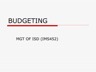 BUDGETING MGT OF ISD (IMS452) 