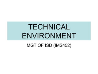 TECHNICAL ENVIRONMENT MGT OF ISD (IMS452) 