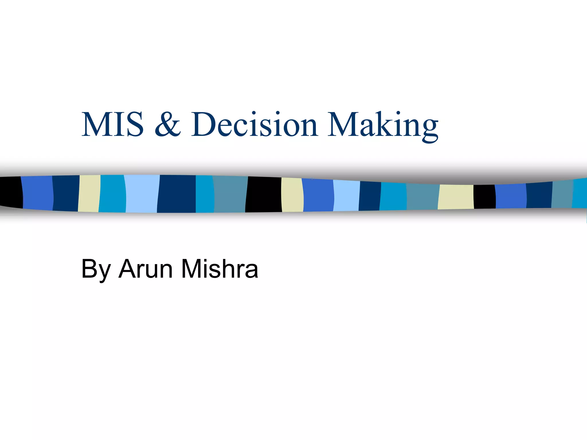 MIS & Decision MakingBy ArunMishra