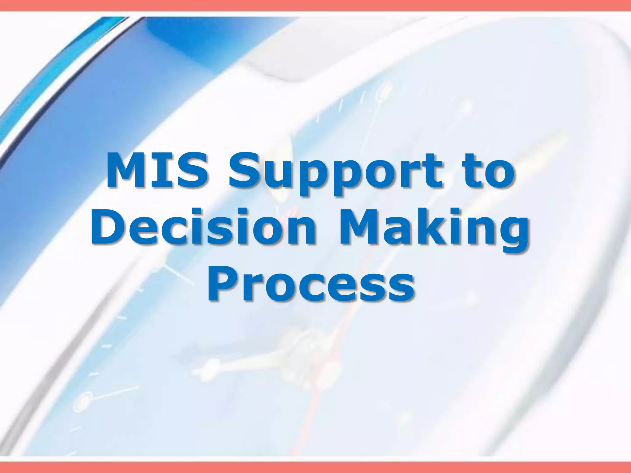 Phases of Decision Making ProcessIntelligence gatheringDefinition of problemData gathered on scopeConstraints identifiedDesign phaseAlternatives identified and assessedChoiceSelection of an alternativeImplementationTesting the selected alternative.