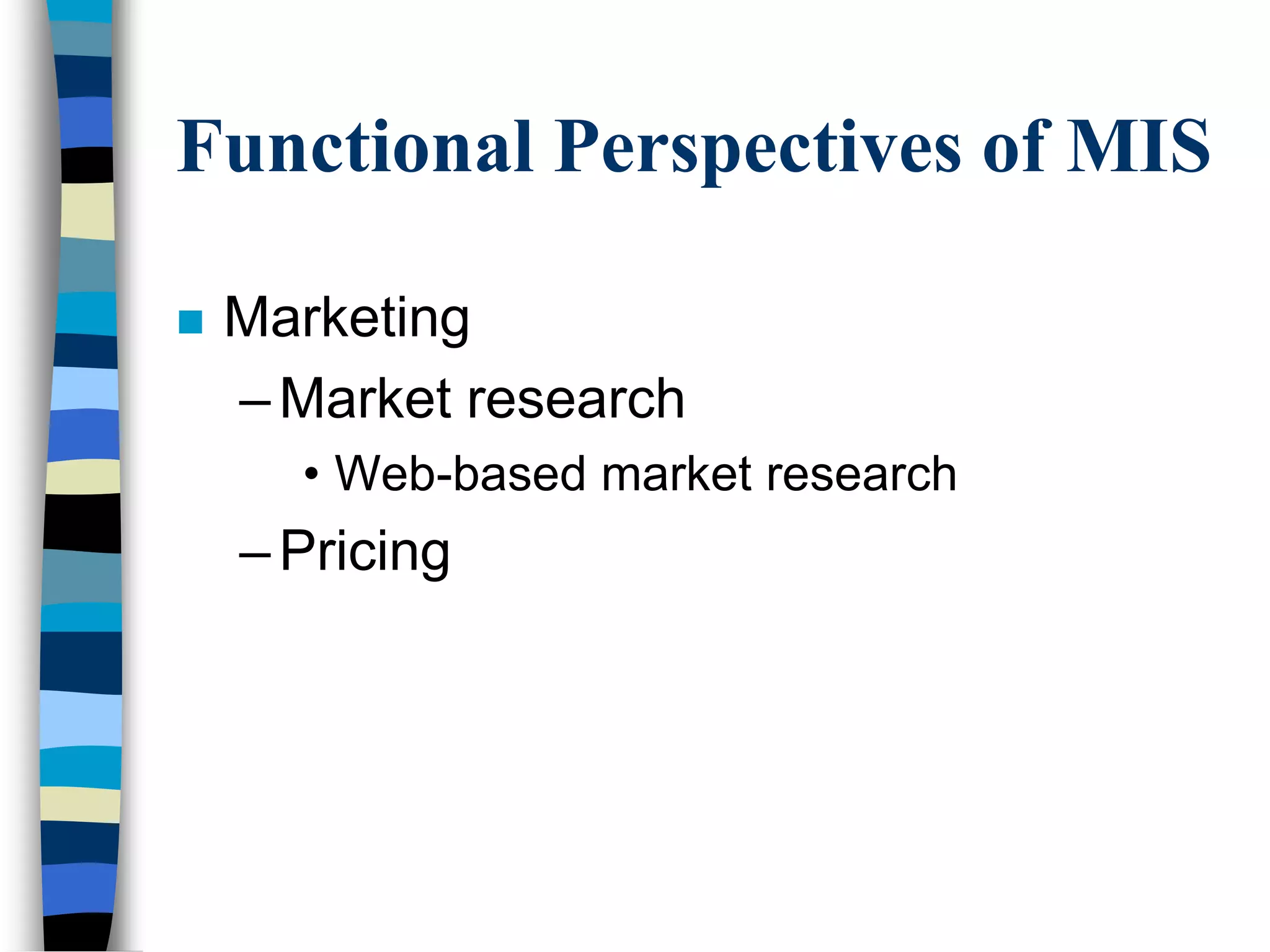 Functional Perspectives of MISFinancial MISWill integrate information from multiple sourcesFunctionsCostingP&L reportingAuditingFunds management
