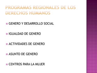    GENERO Y DESARROLLO SOCIAL


   IGUALDAD DE GENERO


   ACTIVIDADES DE GENERO


   ASUNTO DE GENERO


   CENTROS PARA LA MUJER
 