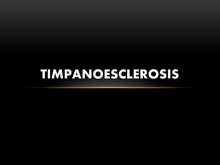 TIMPANOESCLEROSIS
 