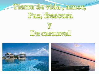Tierra de vida , amor, Paz, frescurayDe carnaval
