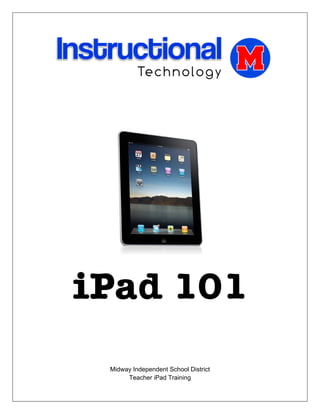  

 

 

 

 

 

 




                                     




    iPad 101
     Midway Independent School District
          Teacher iPad Training
                       
 
 