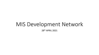 MIS Development Network
28th APRIL 2021
 