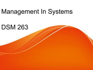 Management In Systems
DSM 263

 