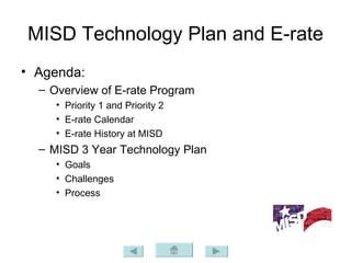 MISD Technology Plan and E-rate ,[object Object],[object Object],[object Object],[object Object],[object Object],[object Object],[object Object],[object Object],[object Object]