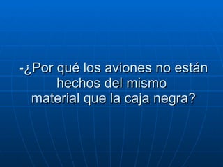 -¿Por qué los aviones no están hechos del mismo   material que la caja negra?  