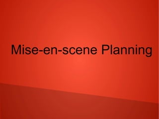 Mise-en-scene Planning

 