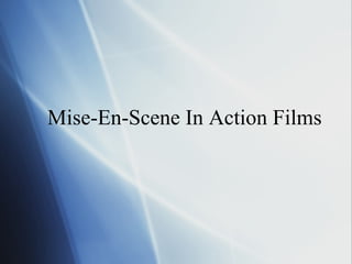 Mise-En-Scene In Action Films

 