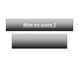 Mise-en-scene 2 
 