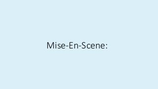 Mise-En-Scene:
 