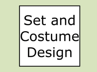Set and
Costume
Design
 