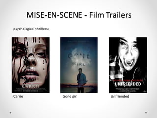 MISE-EN-SCENE - Film Trailers
Unfriended
psychological thrillers;
Carrie Gone girl
 