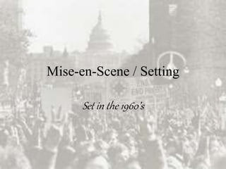 Mise-en-Scene / Setting
Set in the 1960’s
 