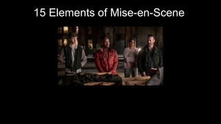 15 Elements of Mise-en-Scene
By: Garrett Westling and Sam Prigg
 
