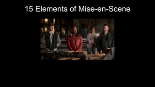 15 Elements of Mise-en-Scene
By: Garrett Westling and Sam Prigg
 