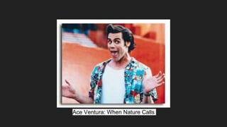 Ace Ventura: When Nature Calls
 