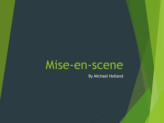 Mise-en-scene
By Michael Holland
 