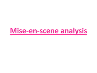 Mise-en-scene analysis 
 
