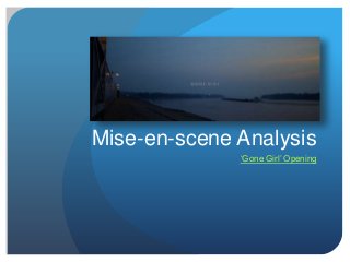 Mise-en-scene Analysis
‘Gone Girl’ Opening
 