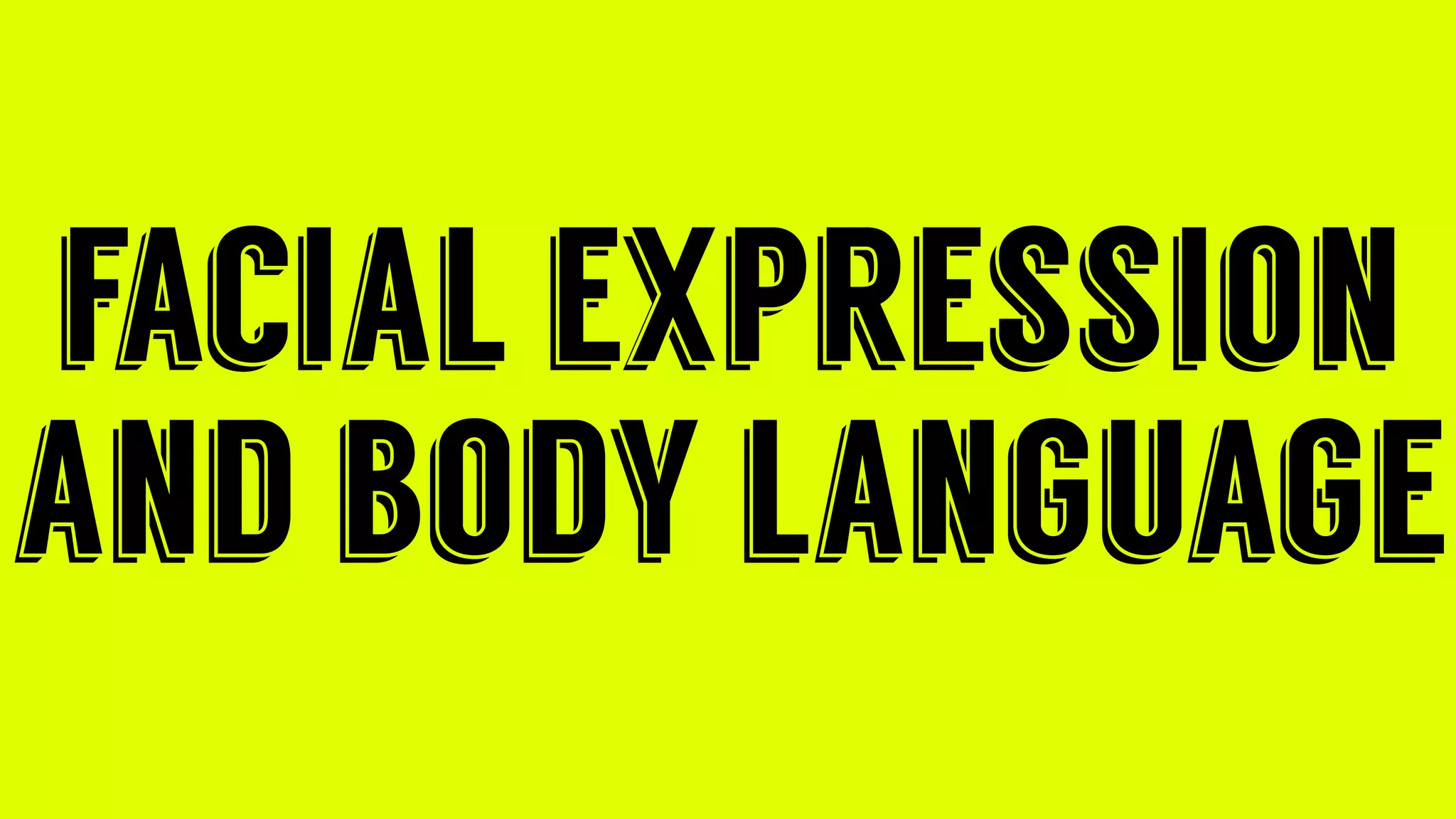 facial expression
and body language
 