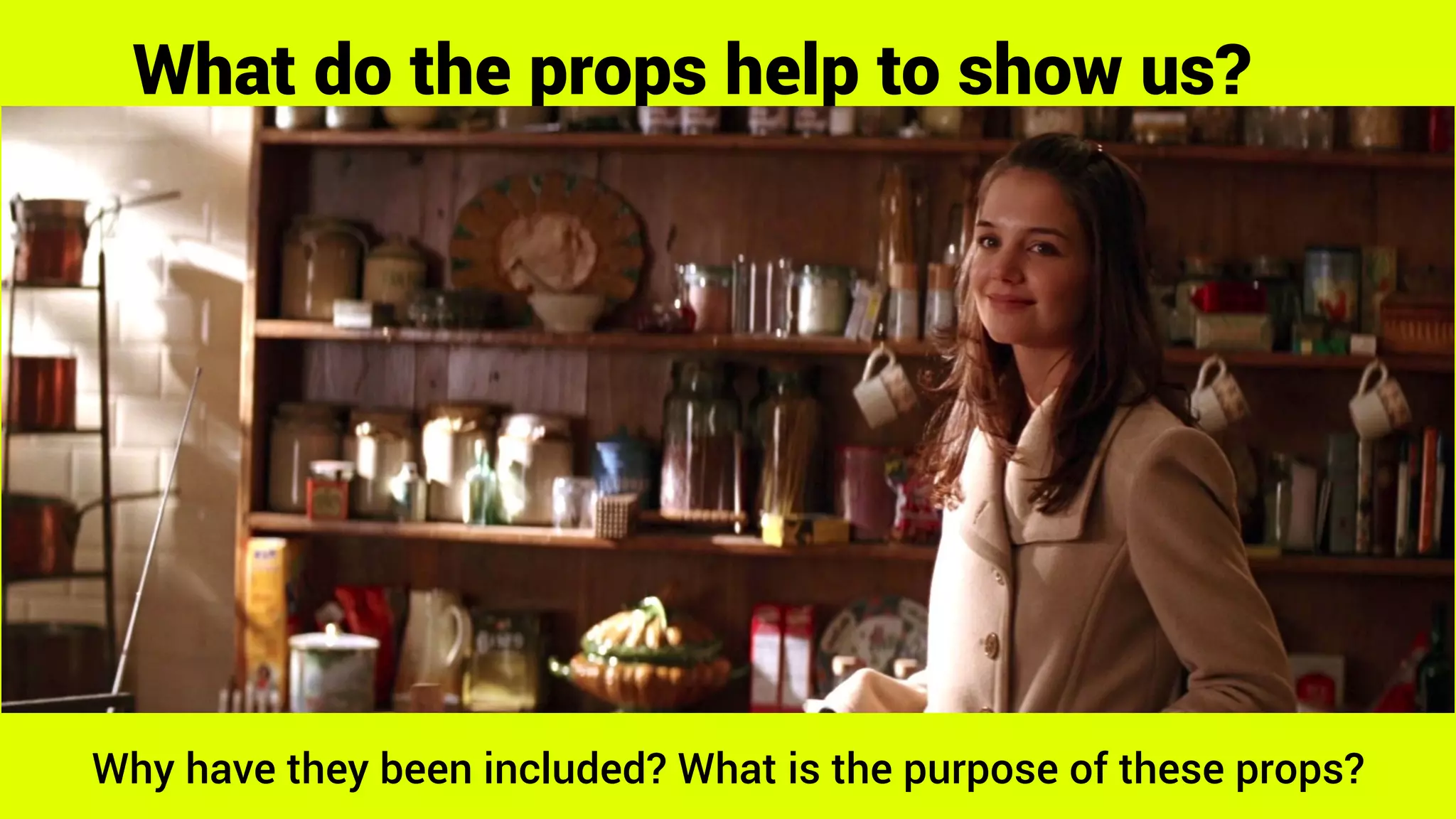 What do the props help to show us?
Why have they been included? What is the purpose of these props?
 