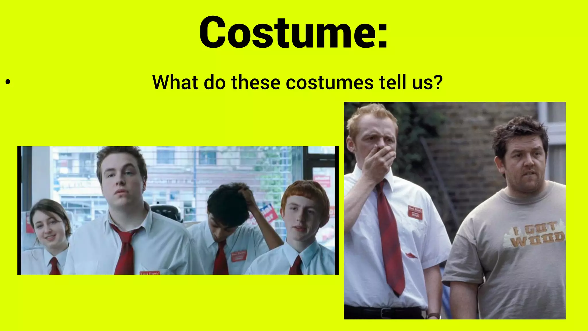 • What do these costumes tell us?
Costume:
 