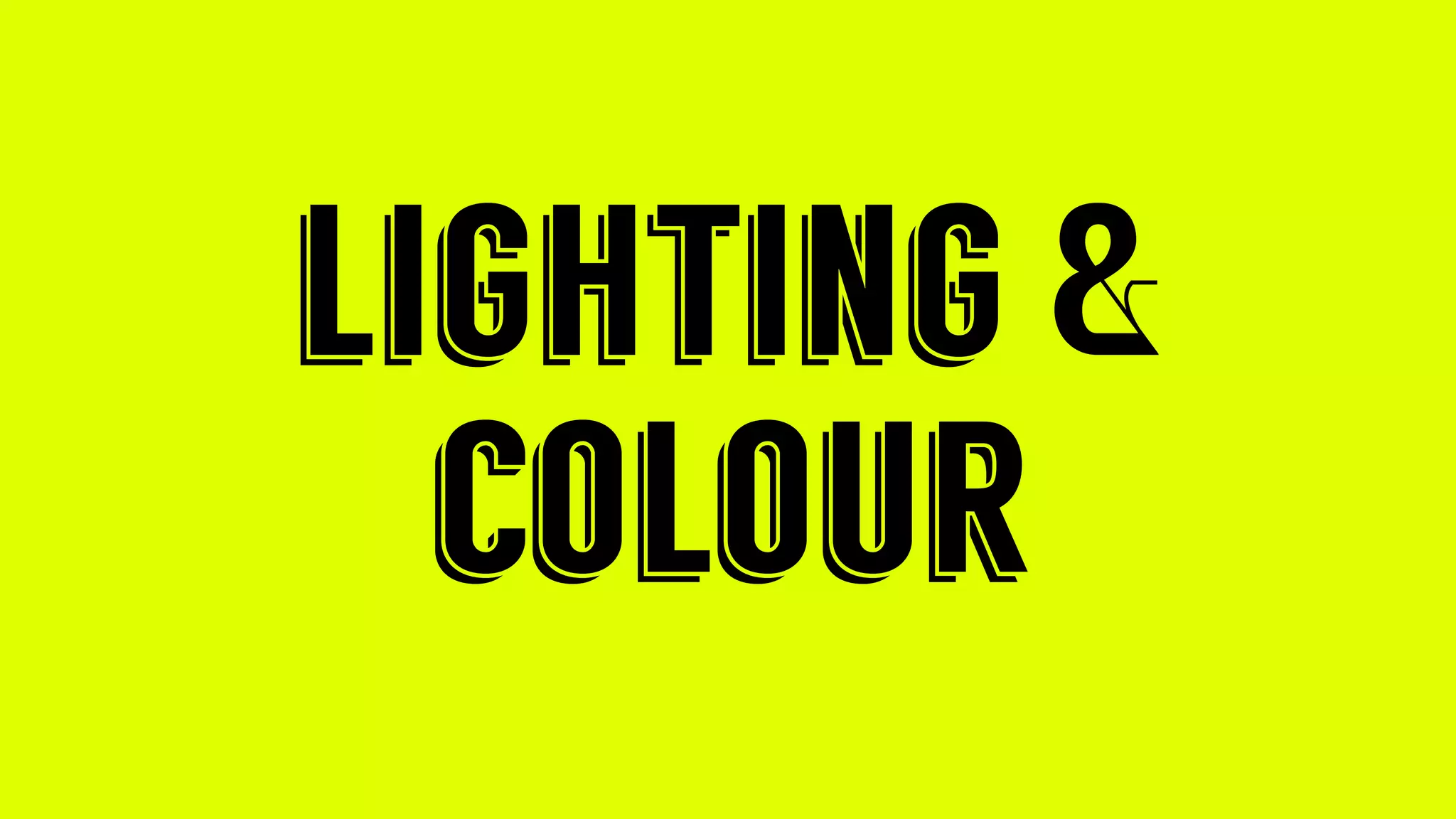lighting &
colour
 