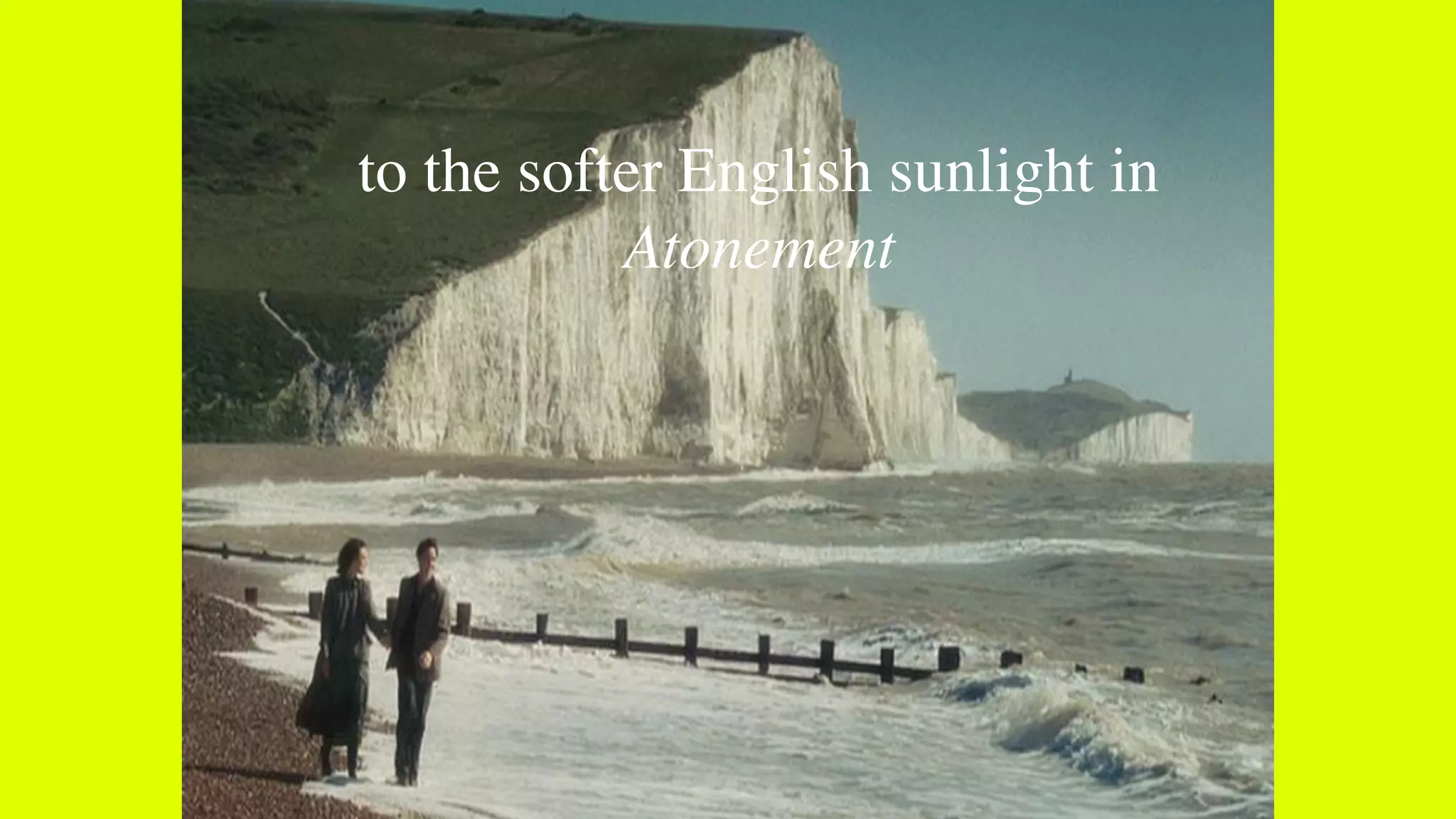 to the softer English sunlight in
Atonement
 