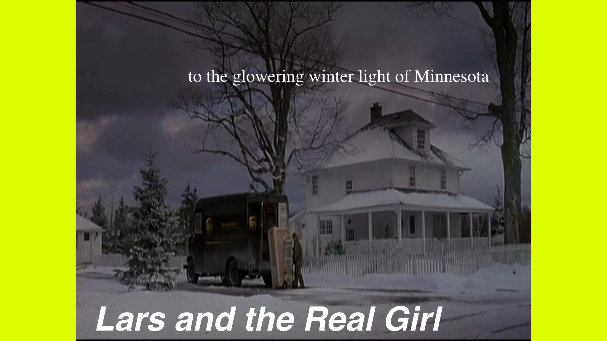 Lars and the Real Girl
to the glowering winter light of Minnesota
 