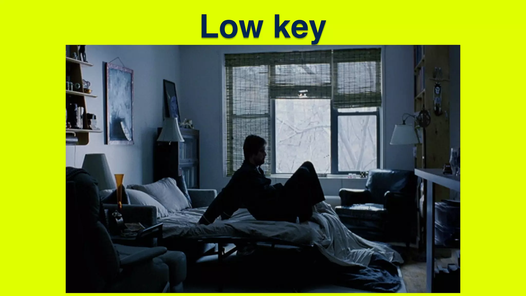 Low key
 