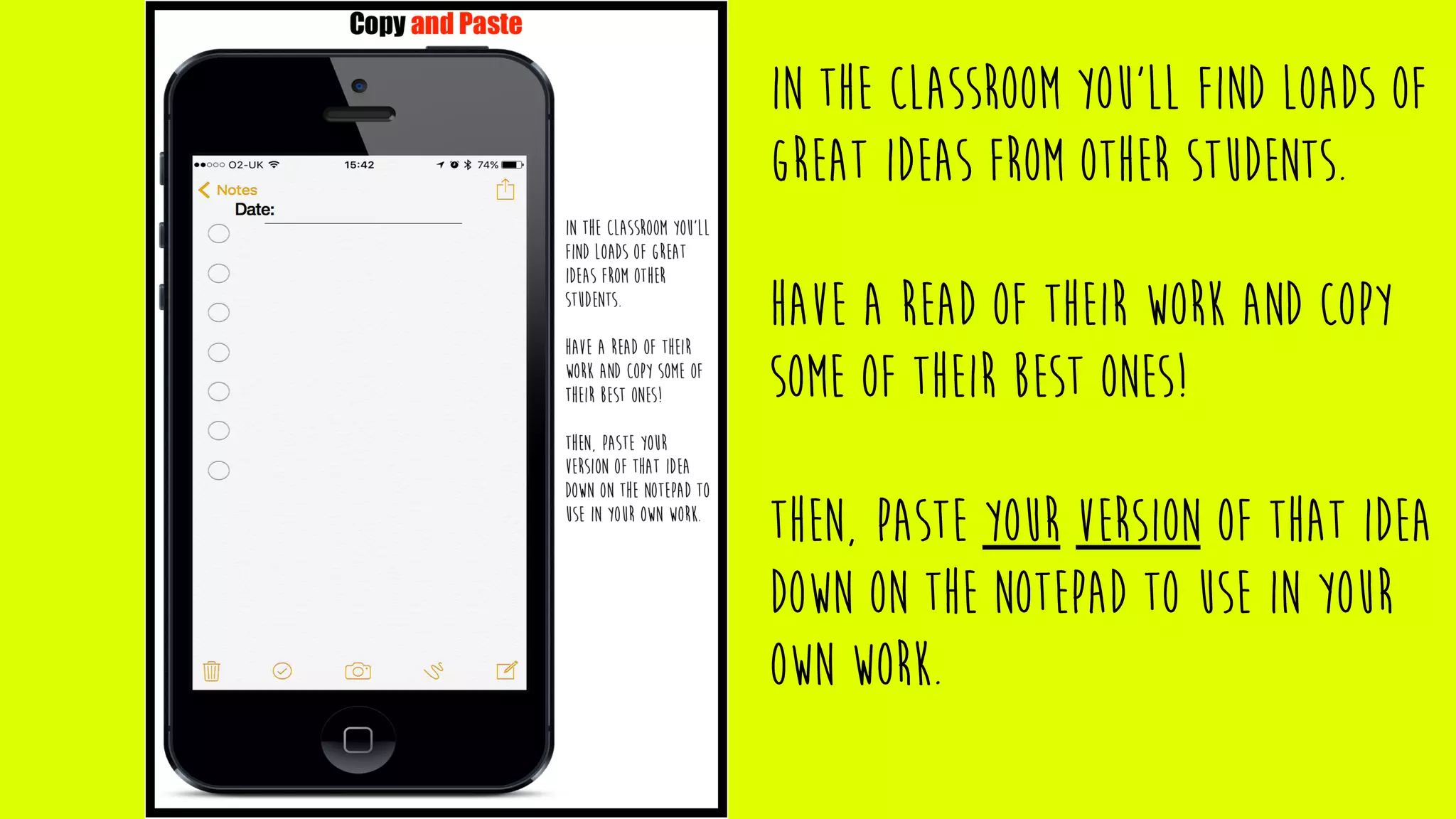 In the classroom you’ll find loads of
great ideas from other students.
Have a read of their work and copy
some of their best ones!
Then, paste your version of that idea
down on the notepad to use in your
own work.
 