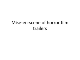 Mise-en-scene of horror film 
trailers 
 