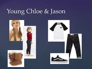Young Chloe & Jason
 