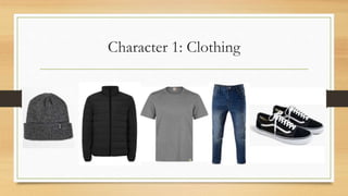 Character 1: Clothing
 